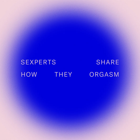 sexperts share how they orgasm