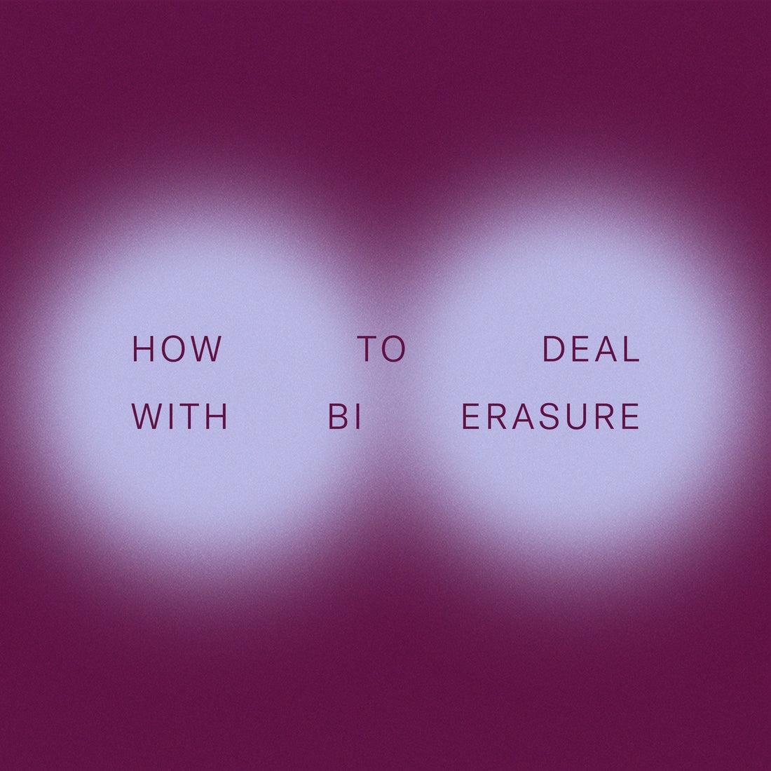 how to deal with bi erasure