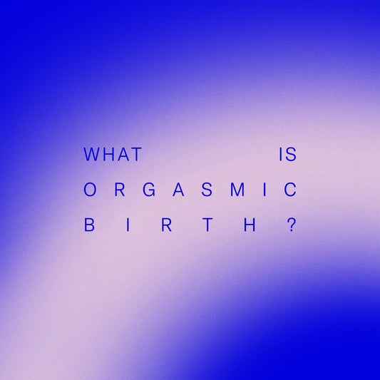 What is Orgasmic Birth?