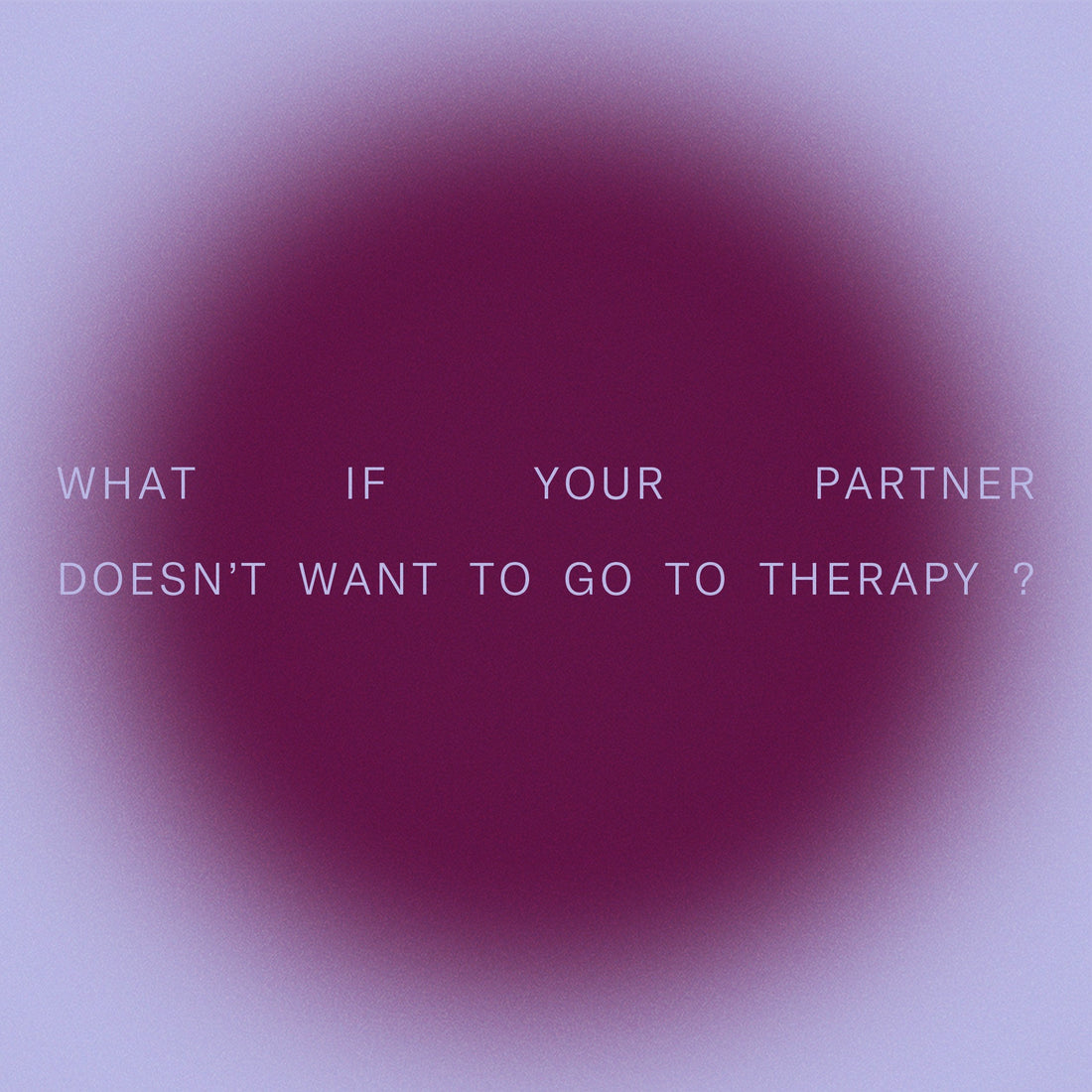 what if your partner doesn't want to go to therapy?